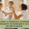 Creating-a-Positive-Supportive-Environment-to-Enhance-Learning-After-School.png