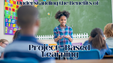 Understanding the Benefits of Project-Based Learning