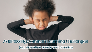 Addressing Common Learning Challenges (e.g., attention issues, test anxiety)