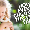 How Every Child Can Thrive by Five