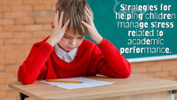 Strategies for helping children manage stress related to academic performance.