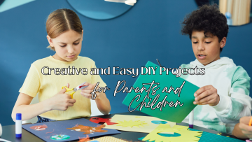 Creative and Easy DIY Projects for Parents and Children