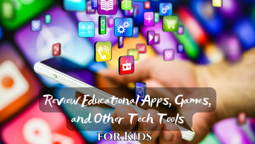 Review Educational Apps, Games, and Other Tech Tools for Kids