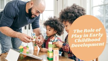 The Role of Play in Early Childhood Development