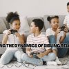 Navigating the Dynamics of Sibling Relationships of Sibling Relationships