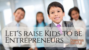Let’s raise Kids to be Entrepreneurs Cameron Herold