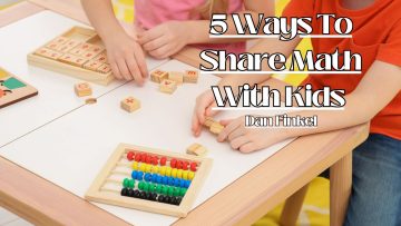 5 Ways To Share Math With Kids Dan Finkel