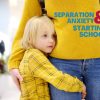 Separation Anxiety & Starting School