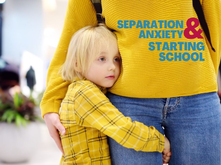 Separation Anxiety & Starting School