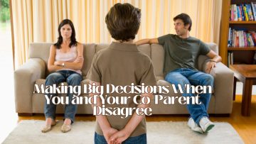 Making Big Decisions When You and Your Co-Parent Disagree