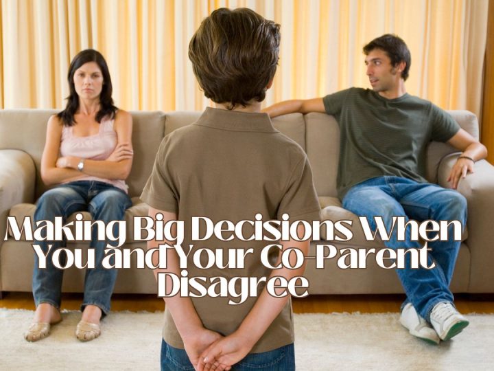 Making Big Decisions When You and Your Co-Parent Disagree